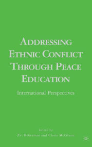 Title: Addressing Ethnic Conflict through Peace Education: International Perspectives / Edition 1, Author: Z. Bekerman