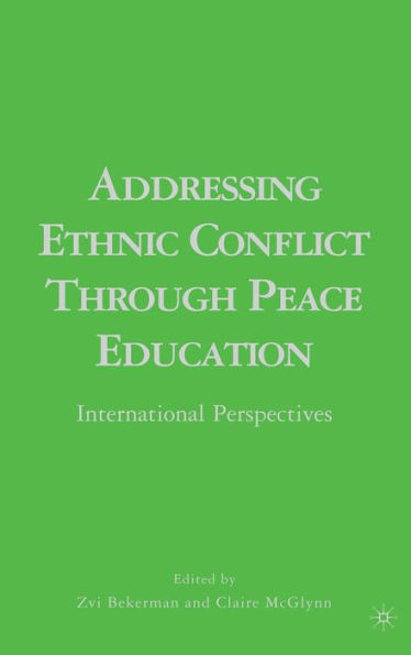 Addressing Ethnic Conflict through Peace Education: International Perspectives / Edition 1