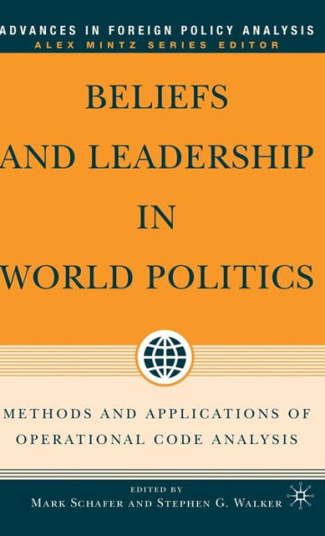 Beliefs and Leadership in World Politics: Methods and Applications of Operational Code Analysis