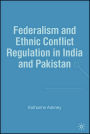 Federalism and Ethnic Conflict Regulation in India and Pakistan / Edition 1