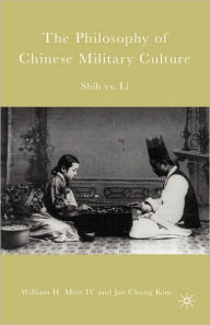 Title: The Philosophy of Chinese Military Culture: Shih vs. Li, Author: W. Mott