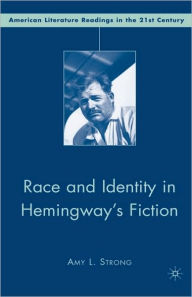 Title: Race and Identity in Hemingway's Fiction, Author: A. Strong