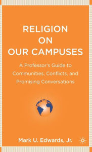 Title: Religion on Our Campuses: A Professor's Guide to Communities, Conflicts, and Promising Conversations / Edition 1, Author: Kenneth A. Loparo