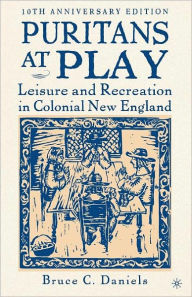 Title: Puritans at Play: Leisure and Recreation in Colonial New England / Edition 10, Author: NA NA