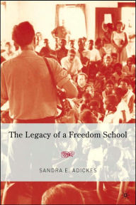 Title: The Legacy of a Freedom School, Author: S. Adickes