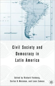 Title: Civil Society and Democracy in Latin America / Edition 1, Author: R.  Feinberg