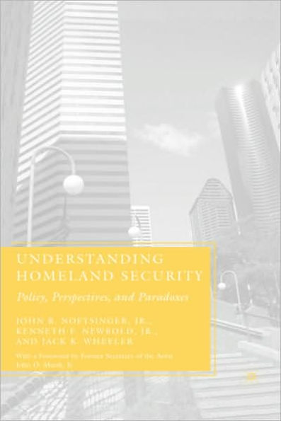 Understanding Homeland Security: Policy, Perspectives, and Paradoxes / Edition 1