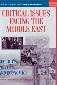 Title: Critical Issues Facing the Middle East: Security, Politics and Economics / Edition 1, Author: J. Russell