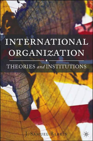 International Organization: Theories and Institutions / Edition 1