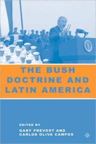 Title: The Bush Doctrine and Latin America, Author: G. Prevost