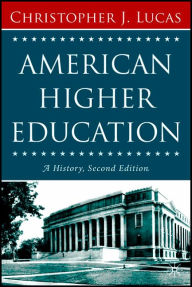 Title: American Higher Education, Second Edition: A History / Edition 2, Author: Christopher J. Lucas