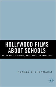 Title: Hollywood Films about Schools: Where Race, Politics, and Education Intersect, Author: R. Chennault