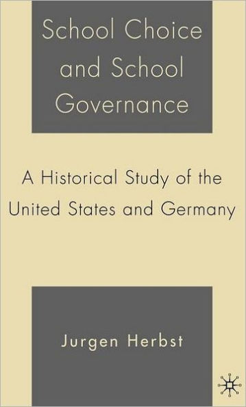 School Choice and School Governance: A Historical Study of the United States and Germany / Edition 1