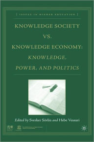 Title: Knowledge Society vs. Knowledge Economy: Knowledge, Power, and Politics / Edition 1, Author: S. Sïrlin