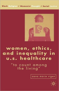 Title: Women, Ethics, and Inequality in U.S. Healthcare: 