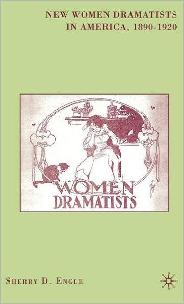 New Women Dramatists in America, 1890-1920