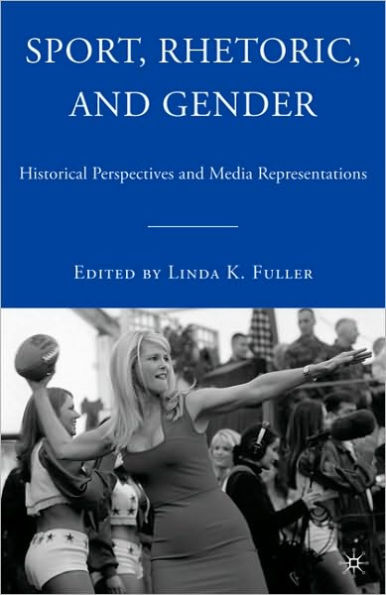 Sport, Rhetoric, and Gender: Historical Perspectives and Media Representations