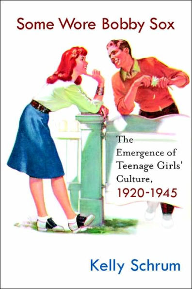 Some Wore Bobby Sox: The Emergence of Teenage Girls' Culture, 1920-1945 / Edition 1