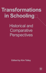 Title: Transformations in Schooling: Historical and Comparative Perspectives, Author: K. Tolley