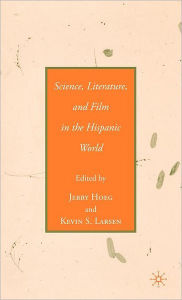 Title: Science, Literature, and Film in the Hispanic World, Author: J. Hoeg