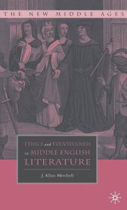 Title: Ethics and Eventfulness in Middle English Literature, Author: J. Mitchell
