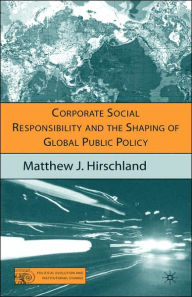 Title: Corporate Social Responsibility and the Shaping of Global Public Policy, Author: M. Hirschland