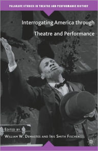 Title: Interrogating America through Theatre and Performance, Author: Kenneth A. Loparo