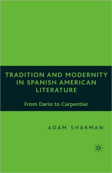 Tradition and Modernity in Spanish American Literature: From Darío to Carpentier