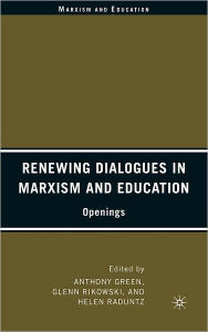 Title: Renewing Dialogues in Marxism and Education: Openings, Author: A. Green