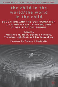 Title: The Child in the World/The World in the Child: Education and the Configuration of a Universal, Modern, and Globalized Childhood, Author: M. Bloch