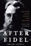 Alternative view 1 of After Fidel: The Inside Story of Castro's Regime and Cuba's Next Leader