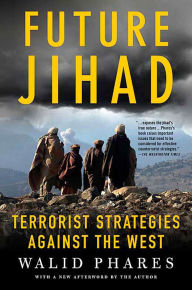 Title: Future Jihad: Terrorist Strategies Against the West, Author: Walid Phares