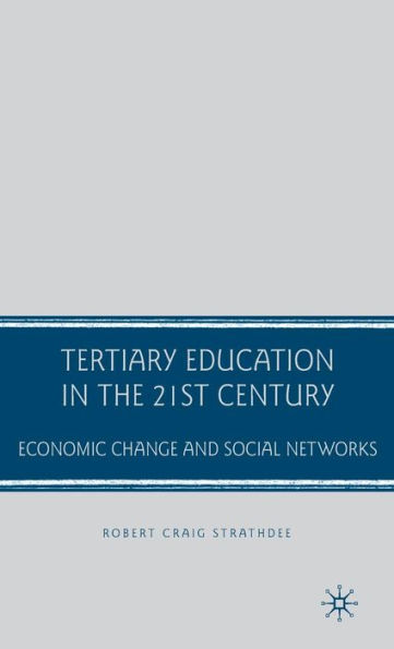 Tertiary Education in the 21st Century: Economic Change and Social Networks