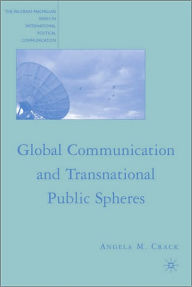 Title: Global Communication and Transnational Public Spheres, Author: A. Crack