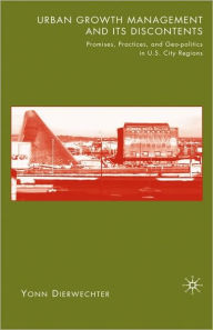 Title: Urban Growth Management and Its Discontents: Promises, Practices, and Geopolitics in U.S. City-Regions, Author: Y. Dierwechter