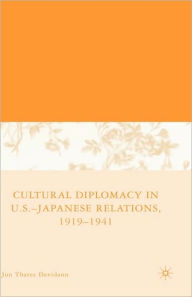 Title: Cultural Diplomacy in U.S.-Japanese Relations, 1919-1941 / Edition 1, Author: J. Davidann