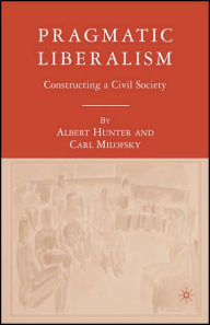 Title: Pragmatic Liberalism: Constructing a Civil Society, Author: A. Hunter