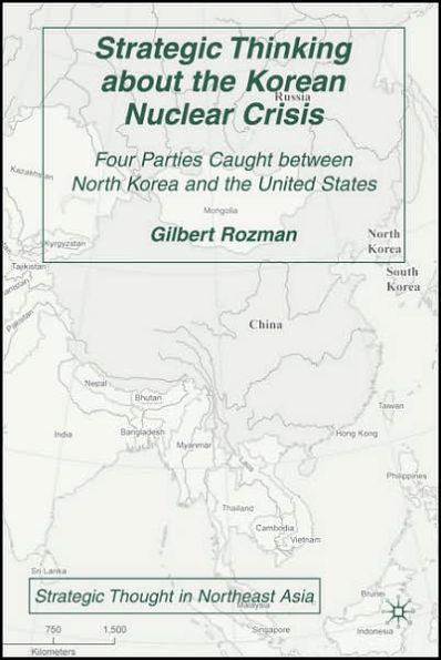 Strategic Thinking about the Korean Nuclear Crisis: Four Parties Caught between North Korea and the United States