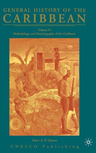 General History of the Caribbean UNESCO Volume 6: Methodology and ...