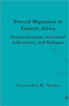 Alternative view 1 of Forced Migration in Eastern Africa: Democratization, Structural Adjustment, and Refugees