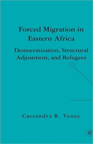 Forced Migration in Eastern Africa: Democratization, Structural Adjustment, and Refugees