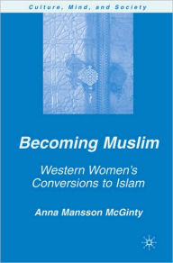 Title: Becoming Muslim: Western Women's Conversions to Islam, Author: A. Mansson McGinty