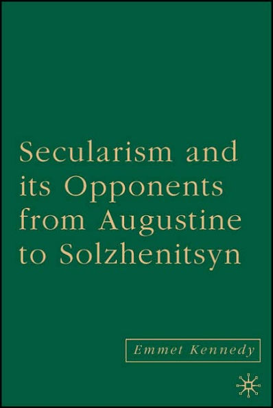 Secularism and its Opponents from Augustine to Solzhenitsyn