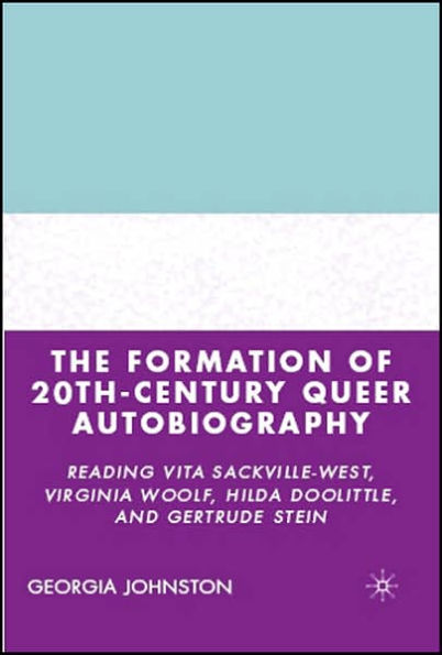 The Formation of 20th-Century Queer Autobiography: Reading Vita Sackville-West, Virginia Woolf, Hilda Doolittle, and Gertrude Stein