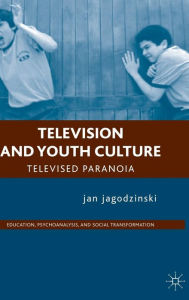 Title: Television and Youth Culture: Televised Paranoia, Author: J. jagodzinski