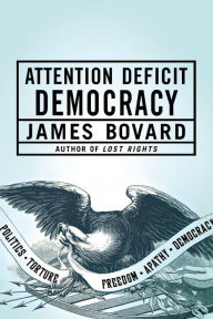 Title: Attention Deficit Democracy, Author: James Bovard