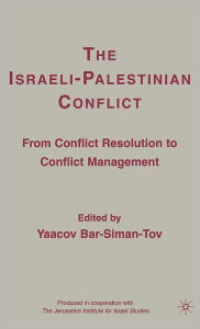 Title: The Israeli-Palestinian Conflict: From Conflict Resolution to Conflict Management, Author: Y. Bar-Siman-Tov