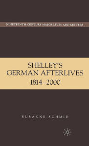 Title: Shelley's German Afterlives: 1814-2000, Author: S. Schmid