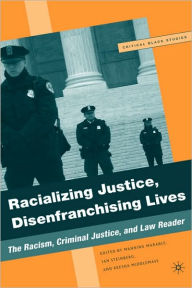 Title: Racializing Justice, Disenfranchising Lives: The Racism, Criminal Justice, and Law Reader / Edition 1, Author: M. Marable