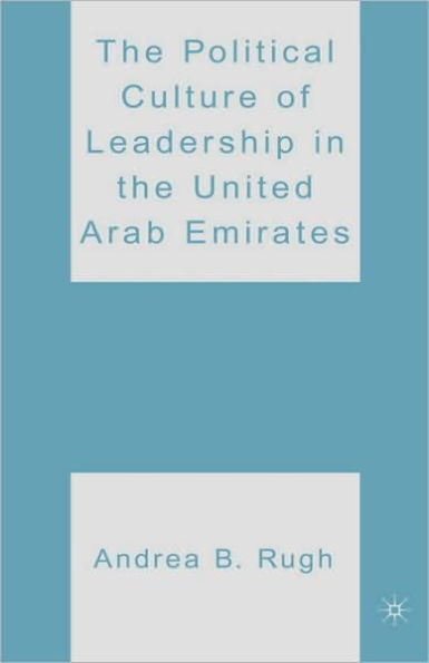 The Political Culture of Leadership in the United Arab Emirates / Edition 1